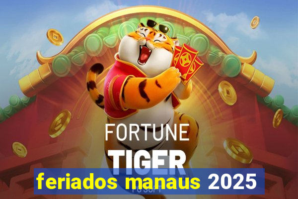 feriados manaus 2025